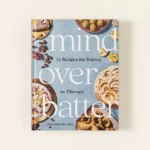 Mind Over Batter-a Mental Wellness Cookbook