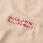 Crafting Is My Favorite Sport Sweatshirt 1